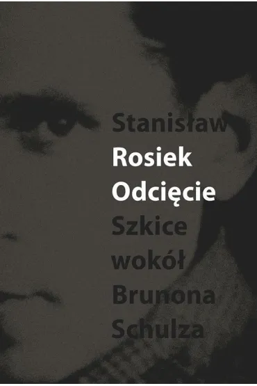 Odci�cie Szkice wok� Brunons Schulza - Stanis�aw Rosiek