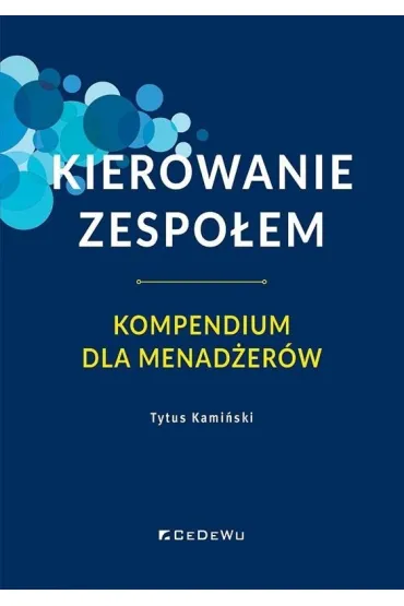 Kierowanie zespo�em. Kompendium dla menad�er�w - Tytus  Kami�ski