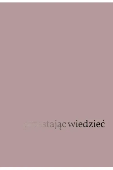 Przestaj�c widzie�: Fenomenologia i etyka.. - Jacques  Blaize
