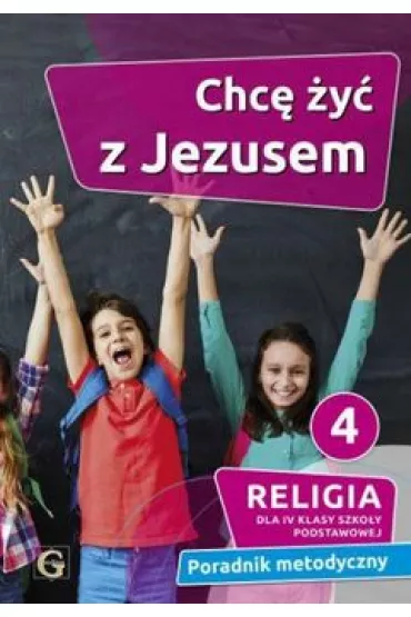Chc� �y� z Jezusem. Poradnik metodyczny dla 4 klasy szko�y podstawowej - Piotr Goliszek