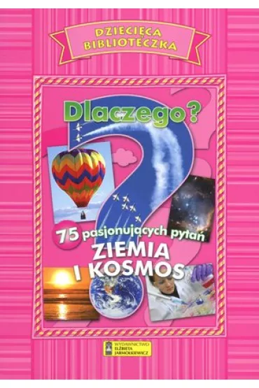 Dlaczego? 75 pasjonuj�cych pyta�. Ziemia i Kosmos
