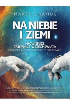 Na niebie i ziemi najwiksze tajemnice wszechwiata objaniaj czoowi polscy naukowcy