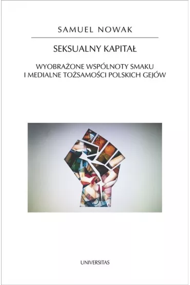 Seksualny kapita�. Wyobra�one wsp�lnoty smaku i medialne to�samo�ci polskich gej�w - Samuel Nowak