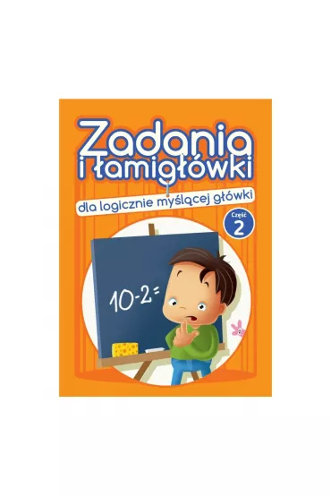 Zadania i �amig��wki dla logicznie my�l�cej g��wki. Cz�� 2 - Jadwiga Dejko