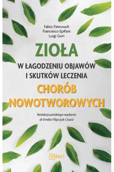 Zio�a w �agodzeniu objaw�w i skutk�w leczenia chor�b nowotworowych - Epifani Francesco, Firenzuoli Fabio, Luigi Gori