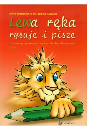 Lewa r�ka rysuje i pisze. �wiczenia przygotowuj�ce do pisania dla dzieci lewor�cznych. Cz�� 2 - Ma�gorzata Ro�y�ska, Marta Bogdanowicz