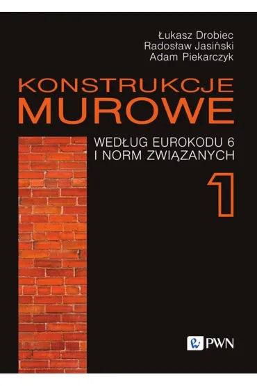 Konstrukcje murowe wed�ug Eurokodu 6 i norm zwi�zanych Tom 1 + CD - Adam Piekarczyk, �ukasz Drobiec, Rados�aw Jasi�ski