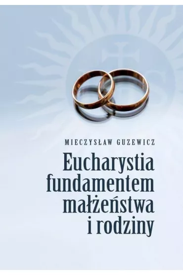 Eucharystia fundamentem ma��e�stwa i rodziny - Mieczys�aw Guzewicz