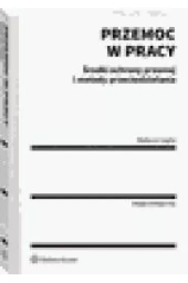 Przemoc w pracy. �rodki ochrony prawnej i metody przeciwdzia�ania - Mateusz  Gajda