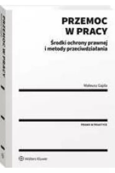 Przemoc w pracy. �rodki ochrony prawnej i metody przeciwdzia�ania - Mateusz  Gajda