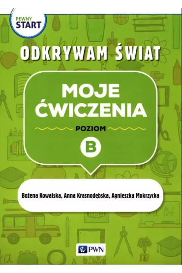 Pewny start. Odkrywam �wiat. Moje �wiczenia. Poziom B - Bo�ena Kowalska, Agnieszka  Mokrzycka, Anna  Krasnod�bska