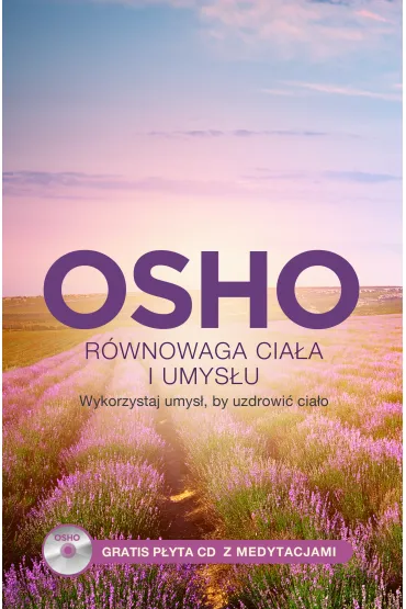R�wnowaga cia�a i umys�u. Wykorzystaj umys�, by uzdrowi� cia�o - Osho