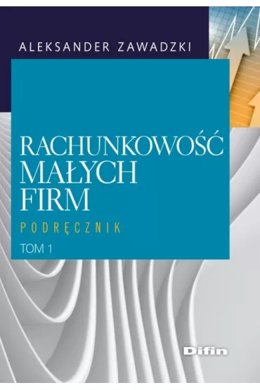 Rachunkowo�� ma�ych firm. Podr�cznik. Tom 1 - Aleksander Zawadzki