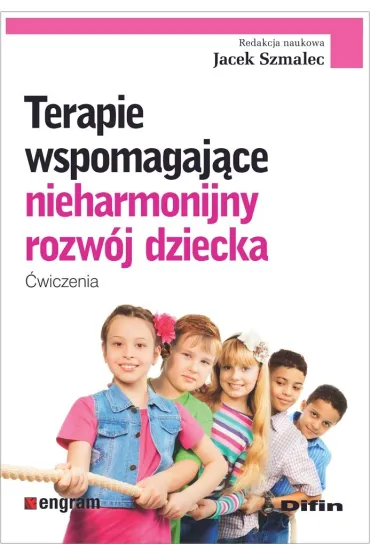 Terapie wspomagaj�ce nieharmonijny rozw�j dziecka. �wiczenia - Jacek  Szmalec