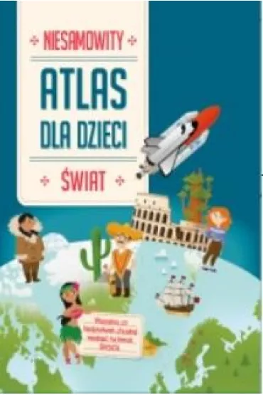 �wiat. Niesamowity atlas dla dzieci