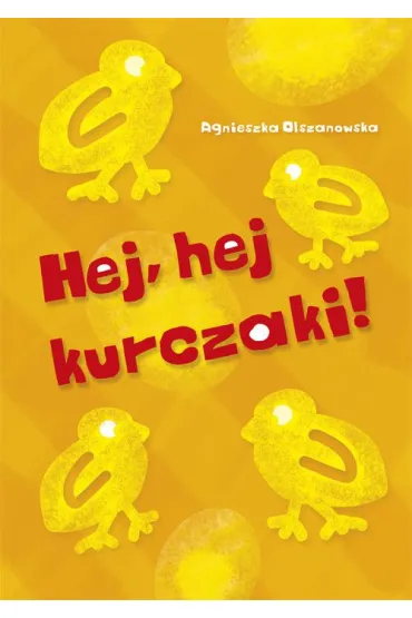 Hej, hej kurczaki! - Agnieszka Olszanowska