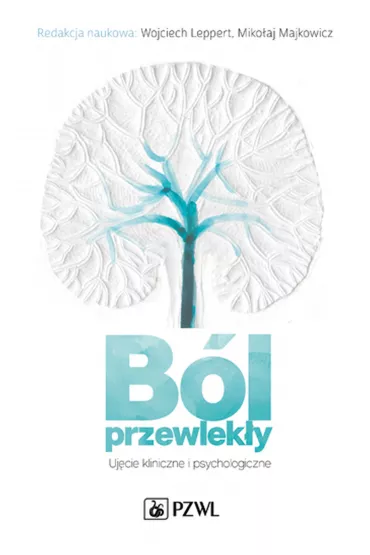 B�l przewlek�y. Uj�cie kliniczne i psychologiczne - Wojciech Leppert, Miko�aj  Majkowicz