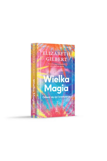 Wielka Magia. Odwa� si� �y� kreatywnie - Elizabeth Gilbert
