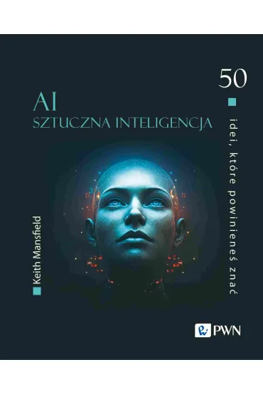 50 idei, kt�re powiniene� zna�. AI Sztuczna inteligencja - Keith Mansfield