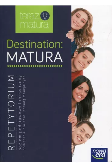 Teraz matura. Destination. Matura. Repetytorium. Poziom podstawowy i rozszerzony