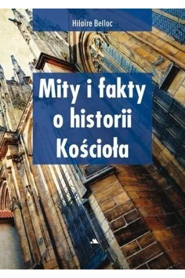 Mity i fakty o historii Ko�cio�a - Hillaire Belloc
