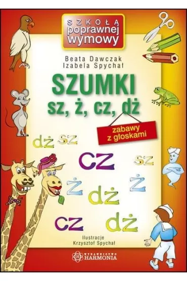 Szumki sz, �, cz, d� zabawy z g�oskami - Beata Dawczak, Izabela Spycha�