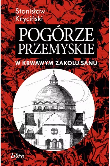 Pog�rze Przemyskie. W krwawym Zakolu Sanu - Stanis�aw Kryci�ski