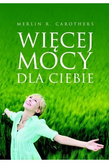 Wi�cej mocy dla Ciebie - Merlin R Carothers