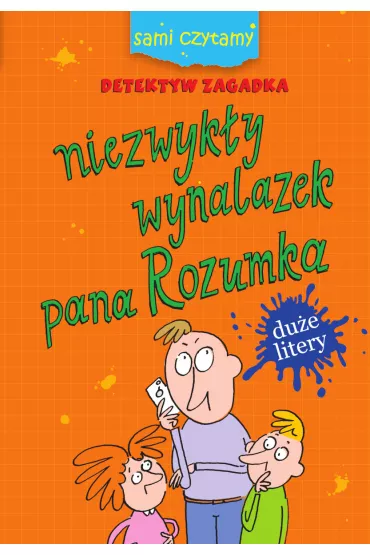 Sami czytamy. Detektyw zagadka. Niezwyk�y wynalazek pana Rozumka - Iwona Czarkowska