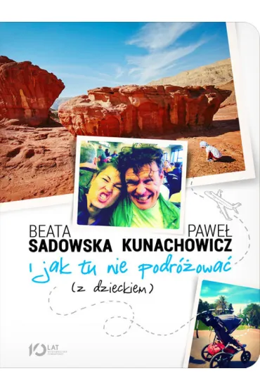 I jak tu nie podr�owa� (z dzieckiem) - Beata Sadowska, Pawe� Kunachowicz