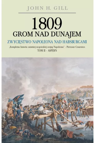 1809 Grom nad Dunajem. Tom 2. Zwyci�stwa Napoleona - John H Gill