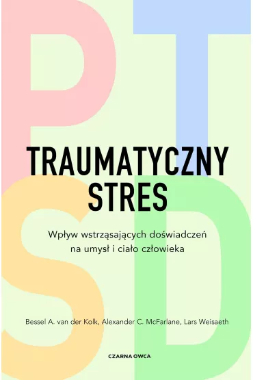 Traumatyczny stres. Wpyw wstrzsajcych... - Alexander C. McFarlane, Lars Weisaeth, Bessel A. van der Kolk