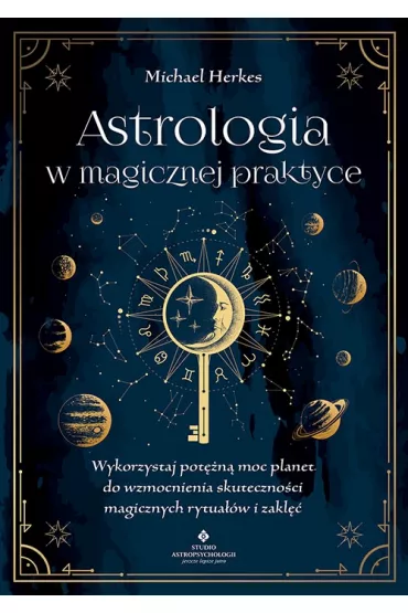 Astrologia w magicznej praktyce. Wykorzystaj pot�n� moc planet do wzmocnienia skuteczno�ci magicznych rytua��w i zakl�� - Michael Herkes