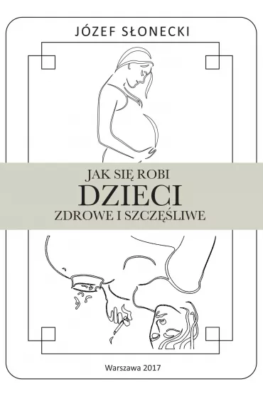 eBook Jak si� robi dzieci zdrowe i szcz�liwe mobi epub - J�zef S�onecki
