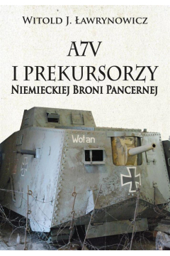 A7V i Prekursorzy Niemieckiej Broni Pancernej