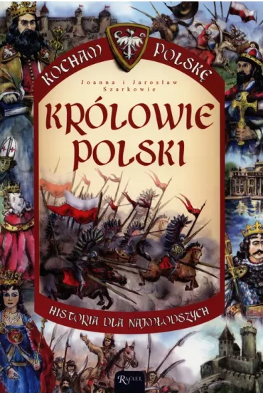 Kocham Polsk�. Kr�lowie Polski - Jaros�aw Szarek, Joanna Szarek