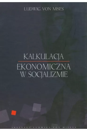 Kalkulacja ekonomiczna w socjalizmie - Ludwig von Mises