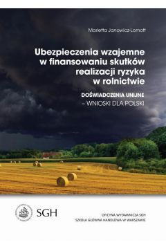 eBook Ubezpieczenia wzajemne w finansowaniu skutkw realizacji ryzyka w rolnictwie. Dowiadczenia Unijne-wnioski dla Polski pdf