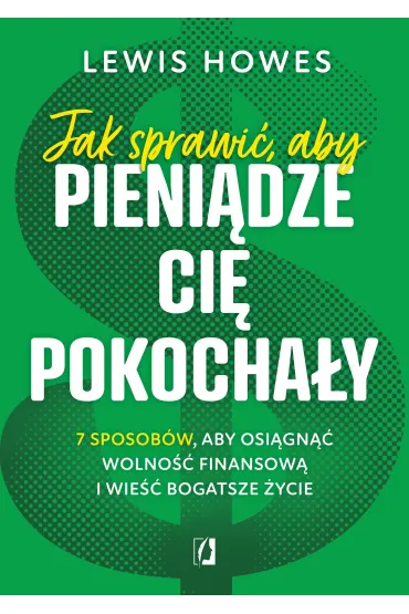 eBook Jak sprawi�, aby pieni�dze ci� pokocha�y. 7 sposob�w, aby osi�gn�� wolno�� finansow� i wie�� bogatsze �ycie mobi epub - Lewis Howes
