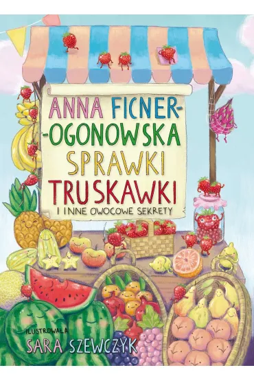 Sprawki truskawki i inne owocowe sekrety - Anna Ficner-Ogonowska