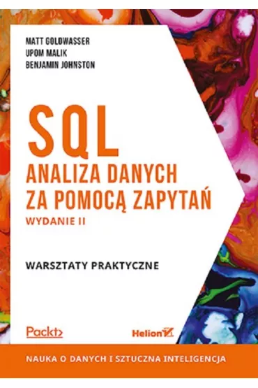 SQL. Analiza danych za pomoc� zapyta�. Warsztaty praktyczne - Benjamin Johnston, Matt Goldwasser, Upom Malik