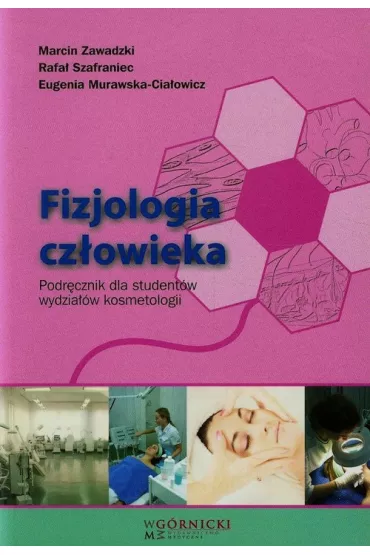 Fizjologia cz�owieka. Podr�cznik dla student�w wydzia��w kosmetologii - Marcin Zawadzki, Rafa� Szafraniec, Eugenia Murawska-Cia�owicz