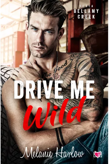 Drive me wild. Bellamy Creek. Tom 1 - Melanie Harlow