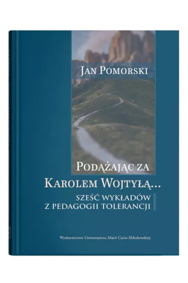 Pod��aj�c za Karolem Wojty��... Sze�� wyk�ad�w z pedagogiki tolerancji - Jan Pomorski