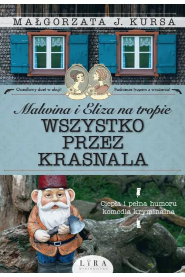 Malwina i Eliza na tropie. Wszystko przez krasnala - Ma�gorzata J. Kursa
