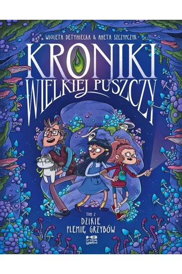 kr�tkie gatki Dzikie plemi� grzyb�w. Kroniki wielkiej puszczy. Tom 2 - Aneta Szczypczyk, Wioleta Detyniecka