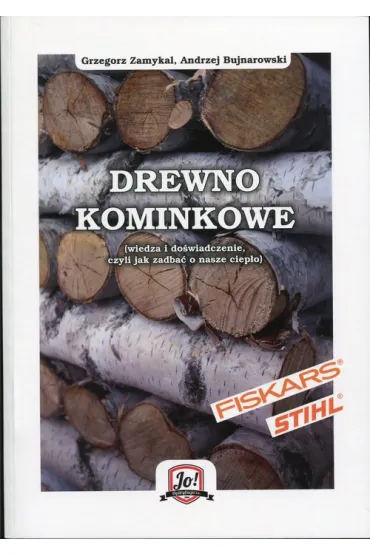 Drewno kominkowe (wiedza i do�wiadczenie, czyli jak zadba� o nasze ciep�o). - Andrzej Bujnarowski, Grzegorz Zamyka�