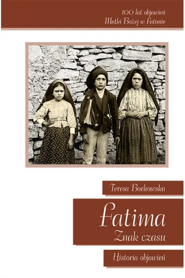 Fatima Znak Czasu Historia Objawie� - Teresa Borkowska