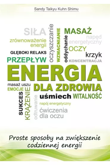 Energia dla zdrowia. Proste sposoby na zwi�kszenie codziennej energii - Sandy Taikyu Kuhn Shimu