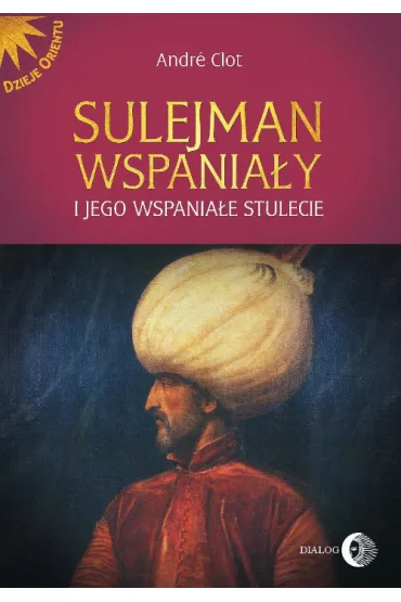 Sulejman Wspania�y i jego wspania�e stulecie - Andr� Clot